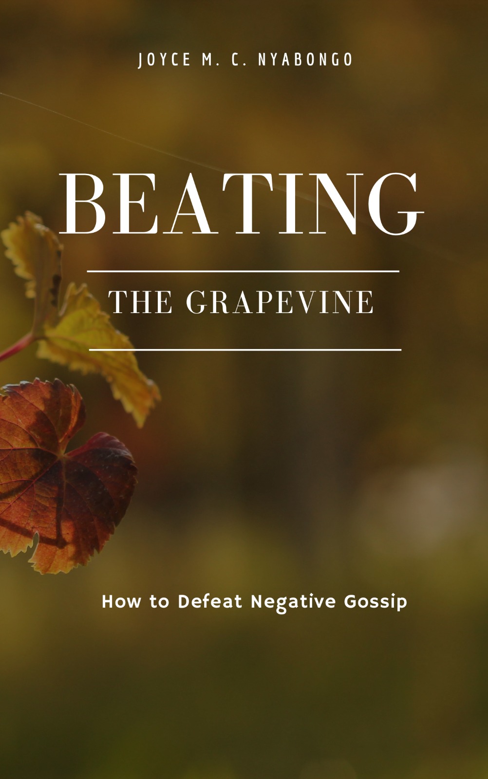 Beating the Grapevine : How to Defeat Negative Gossip